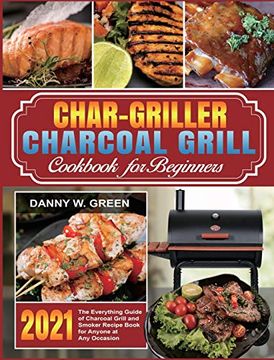 portada Char-Griller Charcoal Grill Cookbook for Beginners: The Everything Guide of Charcoal Grill and Smoker Recipe Book for Anyone at any Occasion (in English)