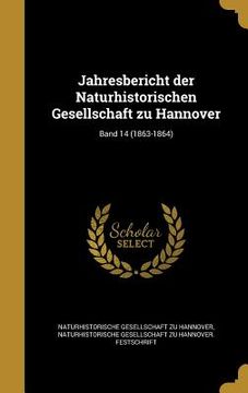 portada Jahresbericht der Naturhistorischen Gesellschaft zu Hannover; Band 14 (1863-1864) (in German)