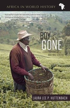 portada The Boy Is Gone: Conversations with a Mau Mau General (Africa in World History)
