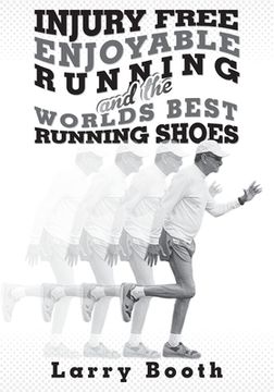 portada Injury Free Enjoyable Running and the Worlds Best Running Shoes (en Inglés)