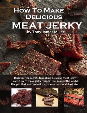 portada How to Make Delicious Meat Jerky: 1 (Burgers, Barbecue and Jerky) (in English)