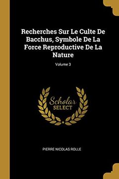 portada Recherches Sur Le Culte de Bacchus, Symbole de la Force Reproductive de la Nature; Volume 3 
