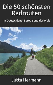 portada Die 50 schönsten Radrouten in Deutschland, Europa und der Welt (en Alemán)