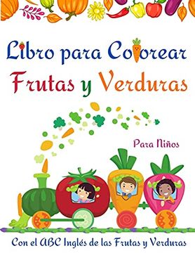 Libro Libro Para Colorear Frutas y Verduras: Libro Para Colorear de Frutas  y Verduras Para Niños, Niños Pequeños l Divertirse y Aprender Fácilmente  el. Y Verduras l Libro de Actividades Increíbles, Raymond