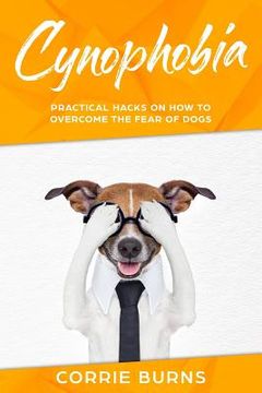 portada Cynophobia: Practical Hacks on How To Overcome the Fear of Dogs (en Inglés)