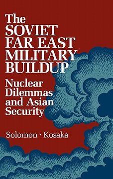 portada the soviet far east military buildup: nuclear dilemmas and asian security (in English)