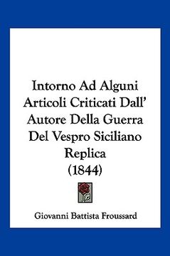 portada Intorno Ad Alguni Articoli Criticati Dall' Autore Della Guerra Del Vespro Siciliano Replica (1844) (en Italiano)