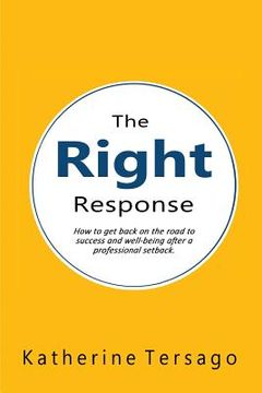 portada The Right Response: How to get back on the road to success and well-being after a professional setback. (en Inglés)