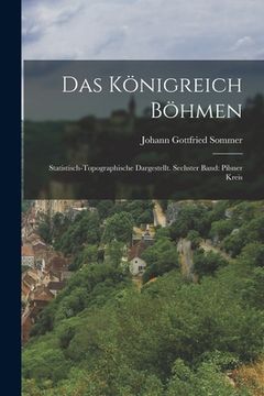 portada Das Königreich Böhmen: Statistisch-topographische dargestellt. Sechster Band: Pilsner Kreis (en Alemán)