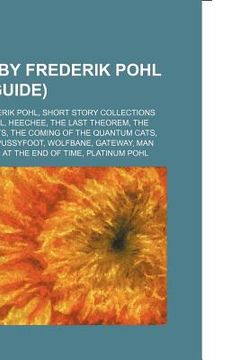 portada works by frederik pohl (book guide): novels by frederik pohl, short story collections by frederik pohl, heechee, the last theorem