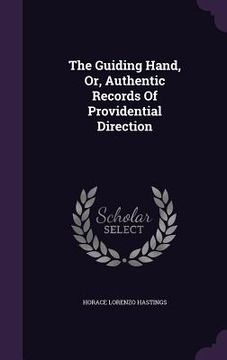portada The Guiding Hand, Or, Authentic Records Of Providential Direction (en Inglés)