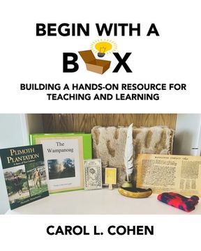 portada Begin With a Box: Building a Hands-On Resource for Teaching and Learning (en Inglés)