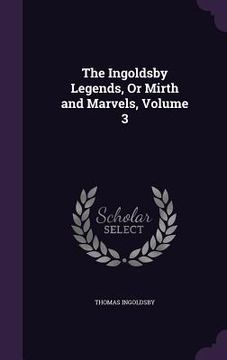 portada The Ingoldsby Legends, Or Mirth and Marvels, Volume 3 (en Inglés)