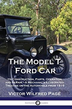 portada The Model t Ford Car: Its Construction, Parts, Operation and Repair - a Mechanic's Illustrated Treatise on the Automobile From 1915 (en Inglés)
