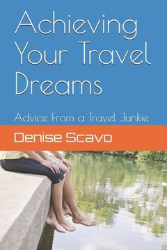 portada Achieving Your Travel Dreams: Advice from a Travel Junkie (en Inglés)