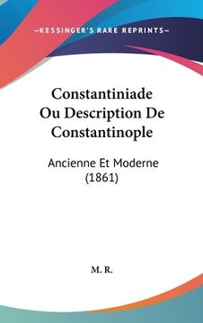 portada Constantiniade Ou Description De Constantinople: Ancienne Et Moderne (1861) (en Francés)