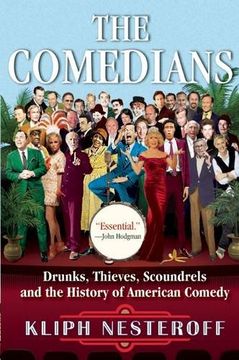 portada The Comedians: Drunks, Thieves, Scoundrels and the History of American Comedy (en Inglés)