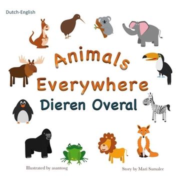portada Animals Everywhere Dieren Overal: Dual Language Dutch-English (en Inglés)