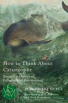 portada How to Think About Catastrophe: Toward a Theory of Enlightened Doomsaying (Studies in Violence, Mimesis & Culture) 