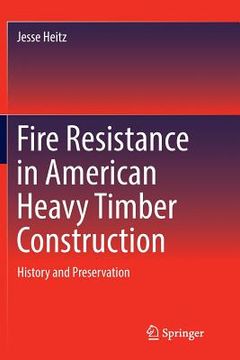 portada Fire Resistance in American Heavy Timber Construction: History and Preservation (in English)