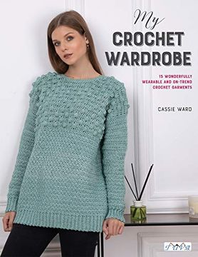 portada My Crochet Wardrobe: 15 Woderfully Wearable and On-Trend Crochet Garments (en Inglés)