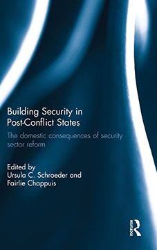 portada Building Security in Post-Conflict States: The Domestic Consequences of Security Sector Reform (en Inglés)