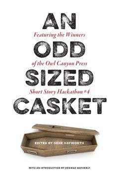portada An Odd Sized Casket: Featuring the Winners of the Owl Canyon Press Short Story Hackathon #4: Featuring the Winners of the (en Inglés)