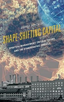 portada Shape-Shifting Capital: Spiritual Management, Critical Theory, and the Ethnographic Project