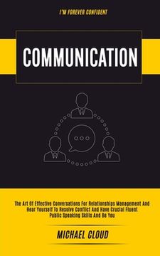 portada Communication: The Art of Effective Conversations For Relationships Management And Hear Yourself To Resolve Conflict And Have Crucial 