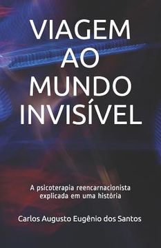 portada Viagem Ao Mundo Invisível: A psicoterapia reencarnacionista explicada em uma história (in Portuguese)