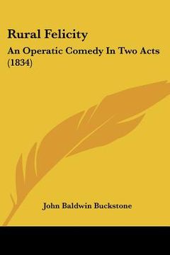 portada rural felicity: an operatic comedy in two acts (1834) an operatic comedy in two acts (1834) (en Inglés)
