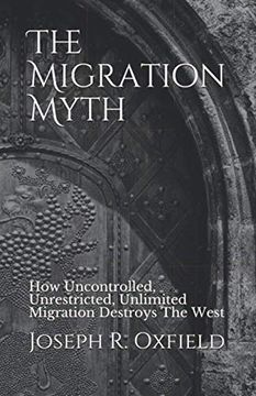 portada The Migration Myth: How Uncontrolled, Unrestricted, Unlimited Migration Destroys The West (en Inglés)