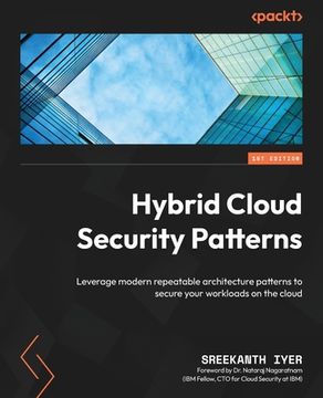 portada Hybrid Cloud Security Patterns: Leverage modern repeatable architecture patterns to secure your workloads on the cloud