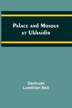 portada Palace and Mosque at Ukhaidir (en Inglés)