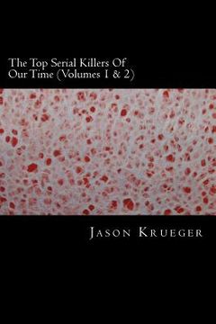 portada The Top Serial Killers Of Our Time (Volumes 1 & 2): True Crime Committed By The World's Most Notorious Serial Killers (en Inglés)