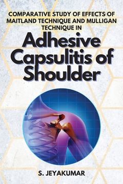 portada Comparative Study of Effects of Maitland Technique and Mulligan Technique in Adhesive Capsulitis of Shoulder (en Inglés)