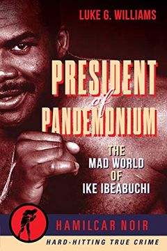 portada President of Pandemonium: The Mad World of Ike Ibeabuchi (en Inglés)