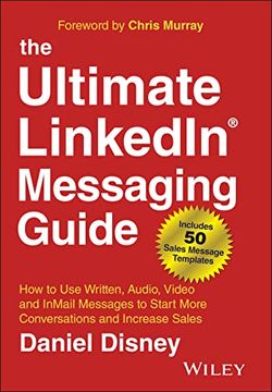 portada The Ultimate Linkedin Messaging Guide: How to use Written, Audio, Video and Inmail Messages to Start More Conversations and Increase Sales (en Inglés)