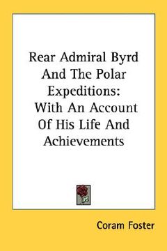 portada rear admiral byrd and the polar expeditions: with an account of his life and achievements (en Inglés)