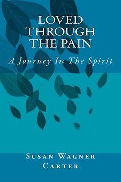 portada Loved Through The Pain: A Journey In The Spirit (en Inglés)