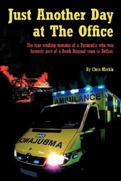 portada just another day at the office: the true working memoirs of a paramedic who was formerly part of a bomb disposal team in belfast. (en Inglés)