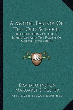 portada a model pastor of the old school: recollections of the d. johnston and the parish of north leith (1878)