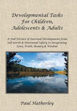 portada Developmental Tasks for Children, Adolescents & Adults: A Full Picture of Internal Development from Self-Worth & Emotional Safety to Integrating Love, (en Inglés)