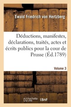 portada Recueil Des Déductions, Manifestes, Déclarations, Traités Et Autres Actes Et Écrits Publics: Qui Ont Été Rédigés Et Publiés Pour La Cour de Prusse. Vo (en Francés)