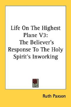 portada life on the highest plane v3: the believer's response to the holy spirit's inworking (in English)