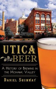 portada Utica Beer: A History of Brewing in the Mohawk Valley (en Inglés)