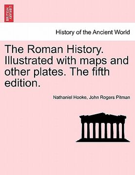 portada the roman history. illustrated with maps and other plates. the fifth edition. (en Inglés)
