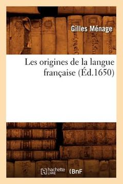 portada Les Origines de la Langue Française (Éd.1650) (in French)