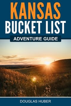 portada Kansas Bucket List Adventure Guide (en Inglés)