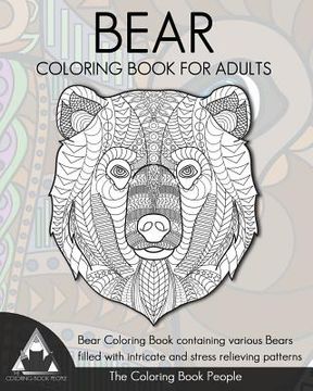 portada Bear Coloring Book for Adults: Bear Coloring Book containing various Bears filled with intricate and stress relieving patterns. (en Inglés)